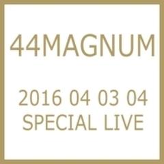 44MAGNUM 2016 04 03 04 SPECIAL LIVE【DVD】