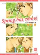Spring has come!(新書館ディアプラス文庫)