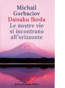 Le nostre vie si incontrano all'orizzonte: Mihail S. Gorbacev