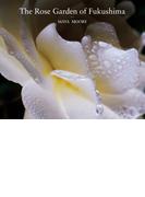 The Rose Garden of Fukushima