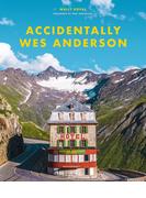 ウェス・アンダーソンの風景　Accidentally Wes Anderson 世界で見つけたノスタルジックでかわいい場所