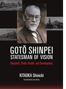 Goto Shinpei, Statesman of Vision: Research, Public Health, and Development