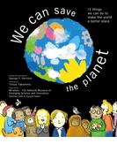We can save the planet    12 things we can do to make the world a better place【英語絵本】地球をまもるってどんなこと？　小学生のわたしたちにできること(角川書店単行本)