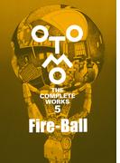 Fire－Ball （OTOMO　THE　COMPLETE　WORKS）