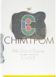 Ｗｅ Ｄｏｎ’ｔ Ｋｎｏｗ Ｇｏｄ Ｃｈｉｍ↑Ｐｏｍ ２００５−２０１９
