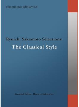 commmons: schola vol.6 Ryuichi Sakamoto Selections:The Classical Style