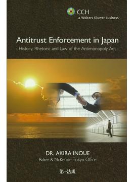 Antitrust Enforcement in Japan - History, Rhetoric and Law of the Antimonopoly Act -