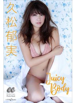 久松郁実　Juicy Body(CanCam デジタルフォトブック)