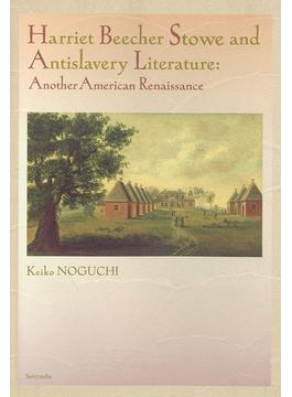 Harriet Beecher Stowe and Antislavery Literature Another American Renaissance