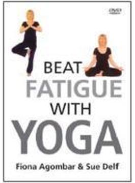 Beat Fatigue With Yoga: Fionaagombar / Sue Delf
