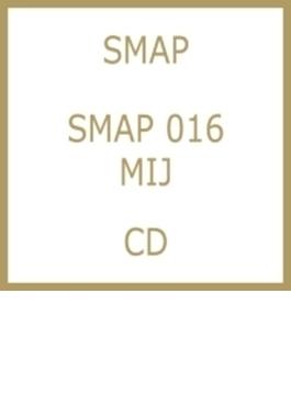 SMAP 016 / MIJ