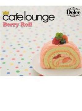 Cafe Lounge: Dolce Berry Roll