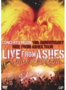 LIVE FROM ASHES CONCERTO MOON 10th ANNIVERSARY RISE FROM ASHES TOUR