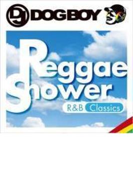 Dj Dogboy Presents...reggae Shower - R & B Classics