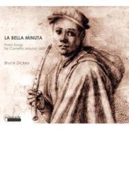 『ラ・ベラ・ミヌタ～１６００年頃のコルネットのための華麗な歌』　ブルース・ディッキー