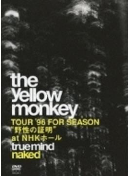 TRUE MIND ”NAKED”-TOUR '96 FOR SEASON ”野性の証明” at NHKホール-