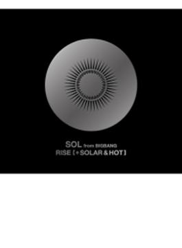 RISE [+ SOLAR & HOT] (2CD+DVD)