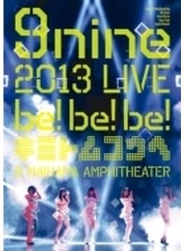 9nine 2013 LIVE 「be！be！be！-キミトムコウヘ-」