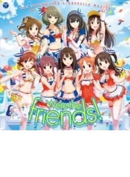 THE IDOLM@STER CINDERELLA MASTER We're the friends!