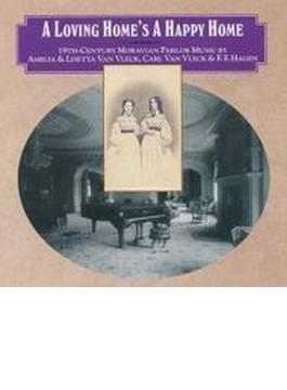 A Loving Home's A Happy Home-19th C Moravian Parlor Music: H.r.carter M & G.siebert Mckinney Etc