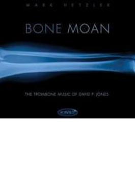 Mark Hetzler: Bone Moan-the Trombone Music Of David P.jones