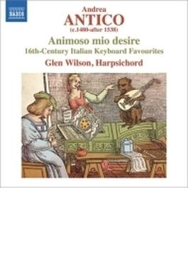 『大胆な私の欲望～アンドレア・アンティーコの印刷譜による１６世紀イタリアの鍵盤音楽集』　グレン・ウィルソン