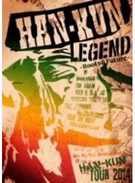 HAN-KUN TOUR 2014 LEGEND ～ Roots&Future ～