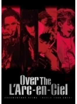 DOCUMENTARY FILMS ～WORLD TOUR 2012～ 「Over The L’Arc-en-Ciel」 (DVD)
