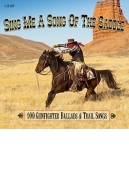 Sing Me A Song Of The Saddle: 100 Gunfighter Ballads And Trail Songs