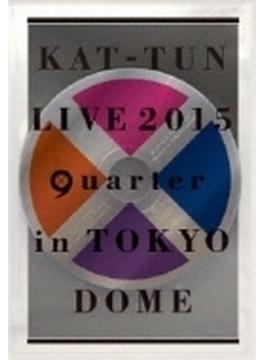 KAT-TUN LIVE 2015 “quarter” in TOKYO DOME