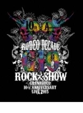 GRANRODEO 10th ANNIVERSARY LIVE 2015 G10 ROCK☆SHOW -RODEO DECADE-