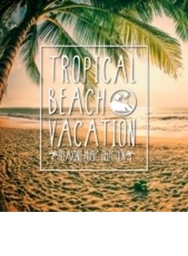 Tropical Beach Vacation -relaxing Music Selection-