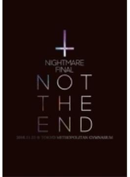 NIGHTMARE FINAL「NOT THE END」2016.11.23 @ TOKYO METROPOLITAN GYMNASIUM【初回限定盤】(2Blu-ray+CD)