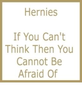 If You Can't Think Then You Cannot Be Afraid Of
