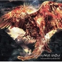 gravityWall / sh0ut 【初回生産限定盤】(CD+DVD)