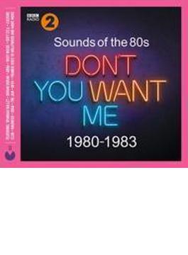 Sounds Of The 80s - Don't You Want Me (1980-1983)