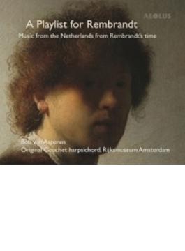 『レンブラントのためのプレイリスト～レンブラントの時代のオランダの音楽』　ボブ・ヴァン・アスペレン（チェンバロ）