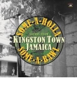 Some-a-holla Some-a-bawl: Sounds From Kingston Town Jamaica