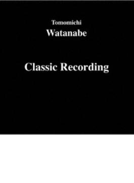 渡邊智道: Classic Recording
