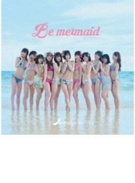 Be mermaid【Aタイプ/通常盤】