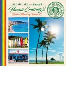ISLAND CAFE meets Vance K -Hawaii Cruising 2- Radio Mixed by Vance K