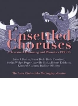 Unsettled Choruses-a Terrain Of Humming & Phonetics 1930-1974: Mccaughey / Astra Cho