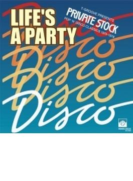 LIFE'S A PARTY: T-GROOVE PRESENTS PRIVATE STOCK POP 'N' DISCO CLASSICS 1974-1978