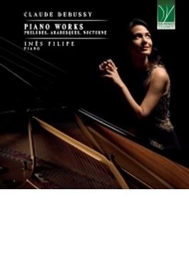 ピアノ作品集～前奏曲集、2つのアラベスク、ノクテュルヌ　イネス・フィリペ