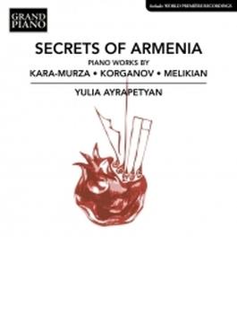 『アルメニアの秘密～ピアノ作品集～カラ＝ムルザ、コルガノフ、メリキアン』　ユリア・アイラペティアン