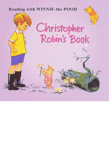 クリストファー ロビンの本 ｃｈｒｉｓｔｏｐｈｅｒ ｒｏｂｉｎ ｓ ｂｏｏｋ ｒｅａｄｉｎｇ ｗｉｔｈ ｗｉｎｎｉｅ ｔｈｅ ｐｏｏｈの通販 ａ ａ ｍｉｌｎｅ ｅ ｈ ｓｈｅｐａｒｄ 紙の本 Honto本の通販ストア