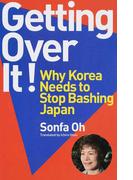 Ｇｅｔｔｉｎｇ Ｏｖｅｒ Ｉｔ！Ｗｈｙ Ｋｏｒｅａ Ｎｅｅｄｓ ｔｏ Ｓｔｏｐ Ｂａｓｈｉｎｇ Ｊａｐａｎ