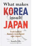 Ｗｈａｔ ｍａｋｅｓ ＫＯＲＥＡ ｉｎｓｕｌｔ ＪＡＰＡＮ Ｔｒｕｔｈ ｂｅｈｉｎｄ Ｋｏｒｅａ’ｓ ｒｅｓｅｎｔｍｅｎｔ ｏｖｅｒ Ｊａｐａｎ